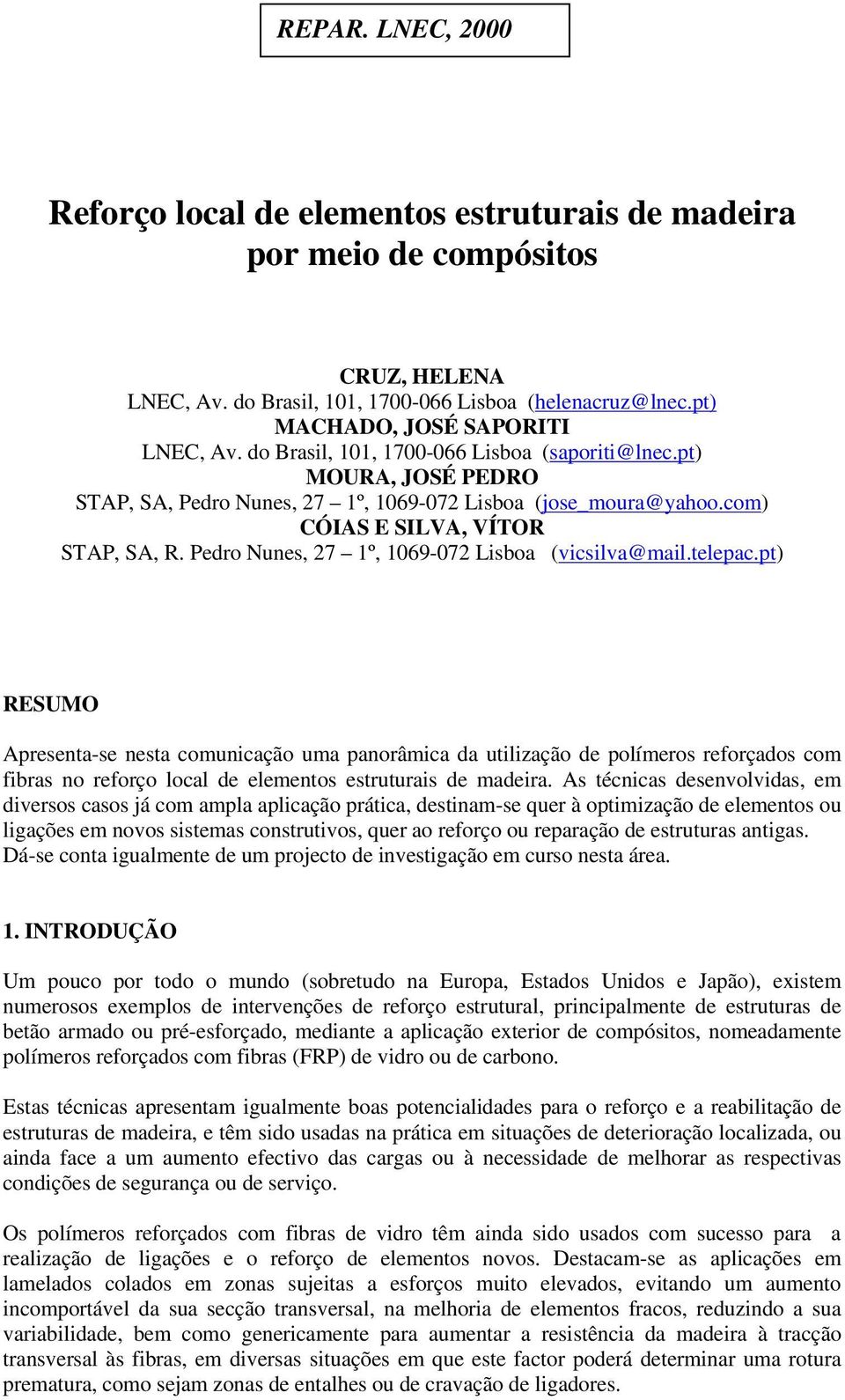 Pedro Nunes, 27 1º, 1069-072 Lisboa (vicsilva@mail.telepac.