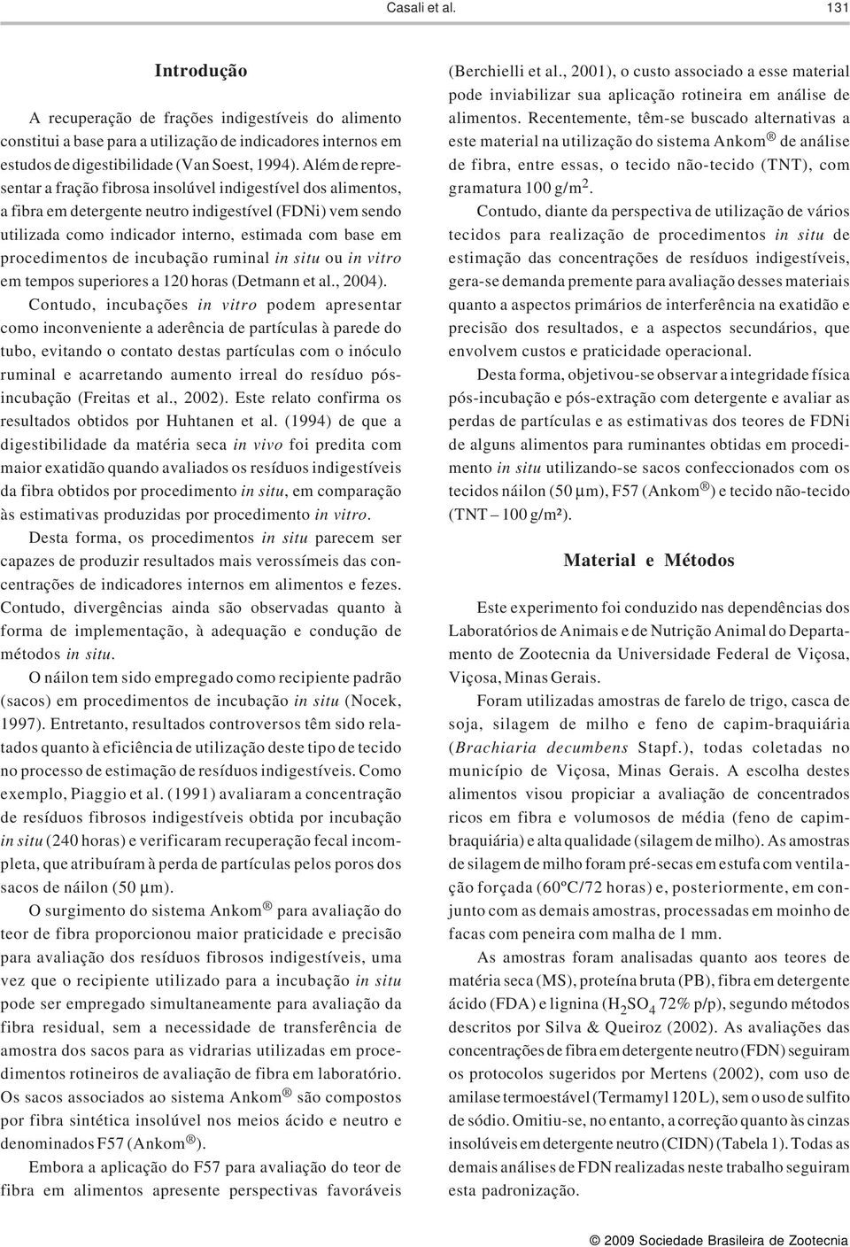 procedimentos de incubação ruminal in situ ou in vitro em tempos superiores a 120 horas (Detmann et al., 2004).