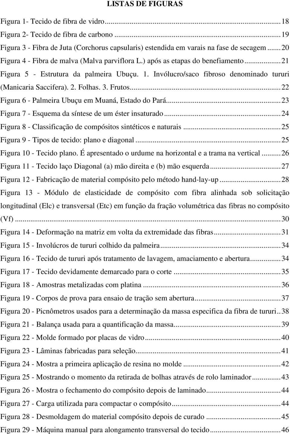 3. Frutos... 22 Figura 6 - Palmeira Ubuçu em Muaná, Estado do Pará... 23 Figura 7 - Esquema da síntese de um éster insaturado... 24 Figura 8 - Classificação de compósitos sintéticos e naturais.