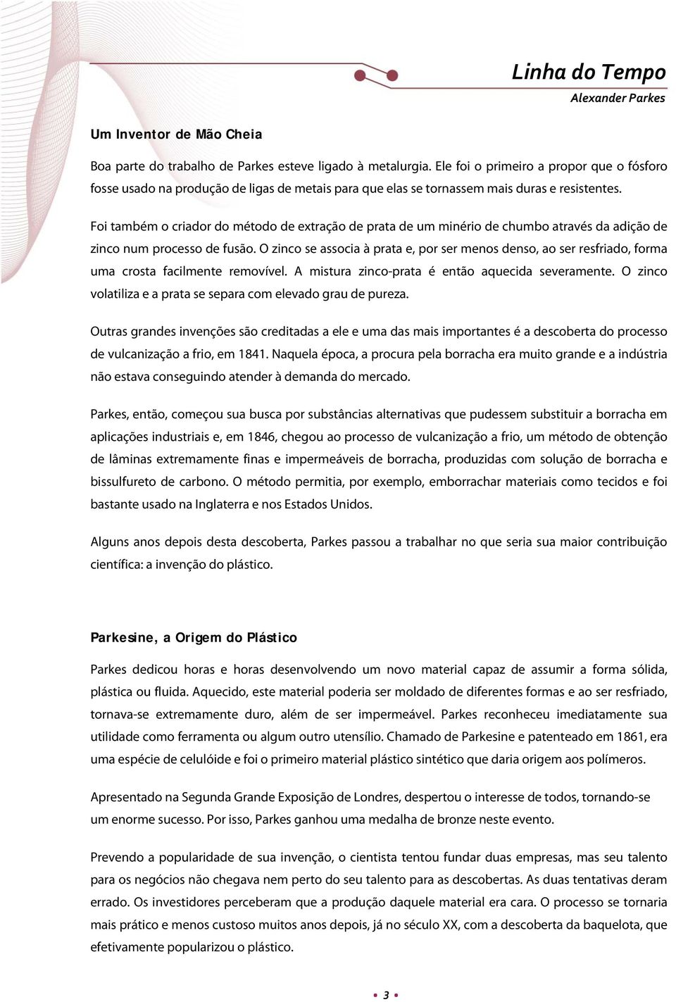 Foi também o criador do método de extração de prata de um minério de chumbo através da adição de zinco num processo de fusão.