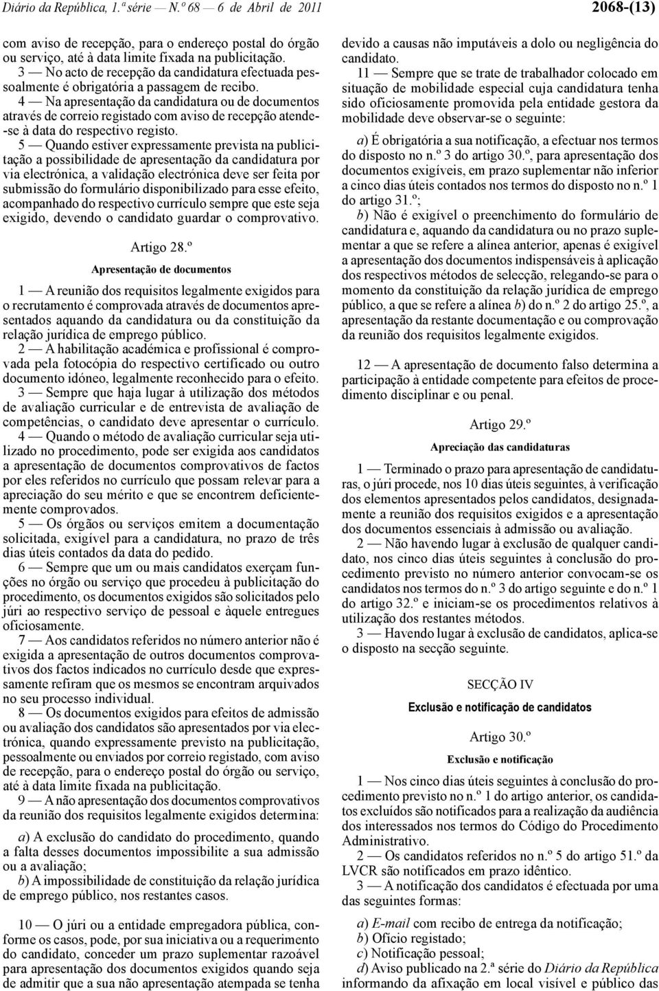 4 Na apresentação da candidatura ou de documentos através de correio registado com aviso de recepção atende- -se à data do respectivo registo.