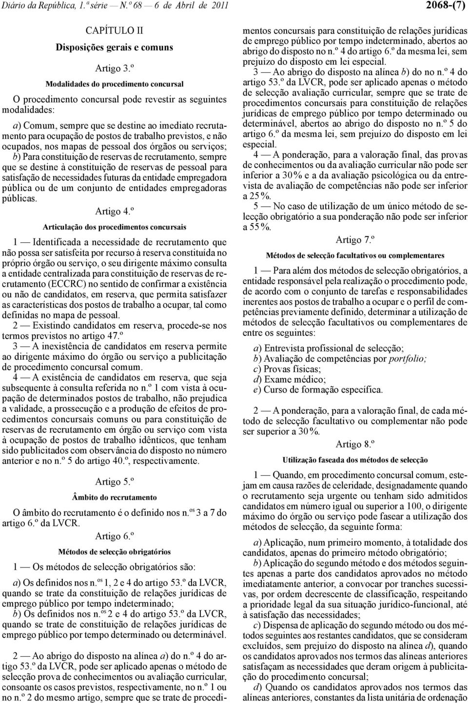 previstos, e não ocupados, nos mapas de pessoal dos órgãos ou serviços; b) Para constituição de reservas de recrutamento, sempre que se destine à constituição de reservas de pessoal para satisfação