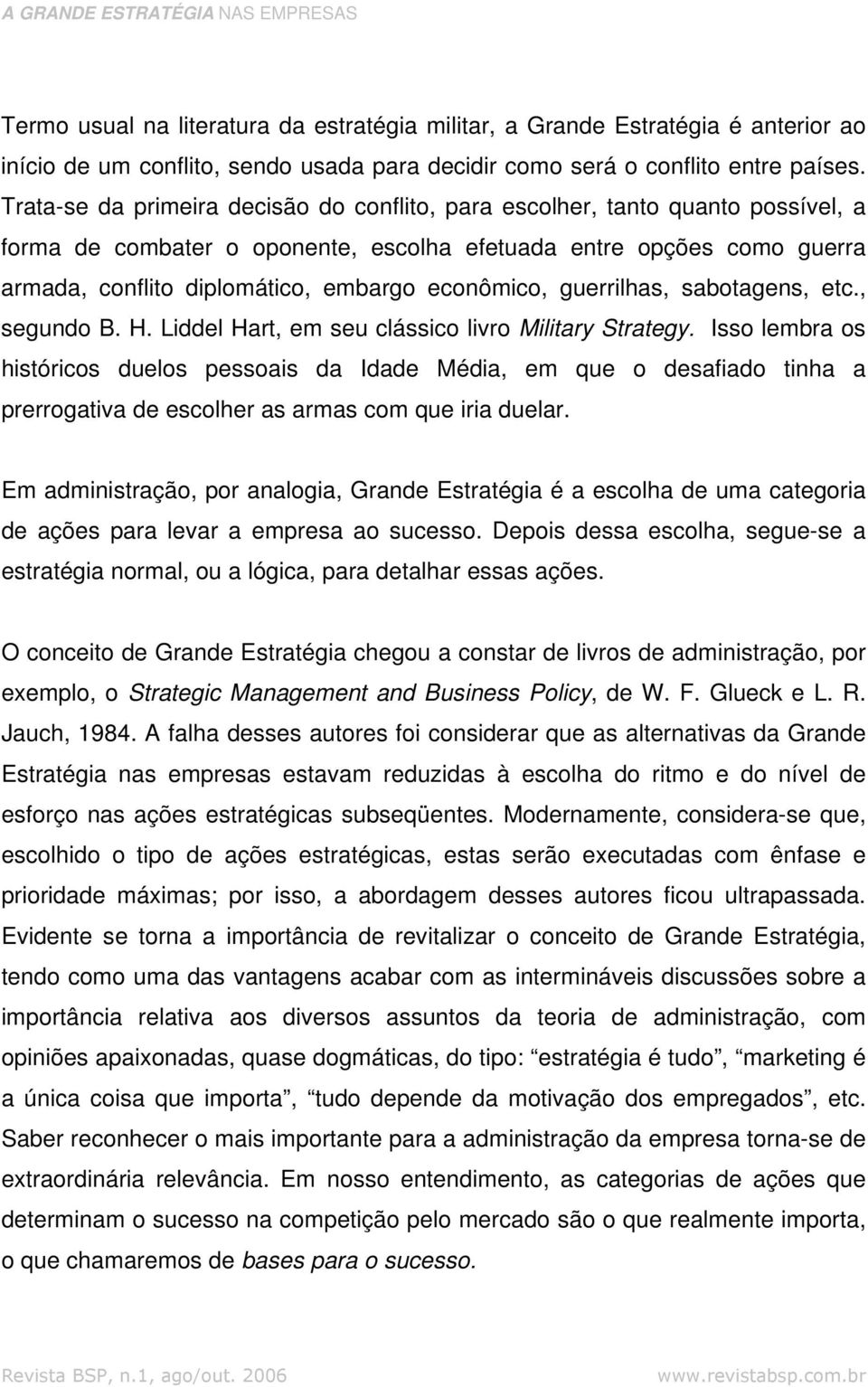 econômico, guerrilhas, sabotagens, etc., segundo B. H. Liddel Hart, em seu clássico livro Military Strategy.