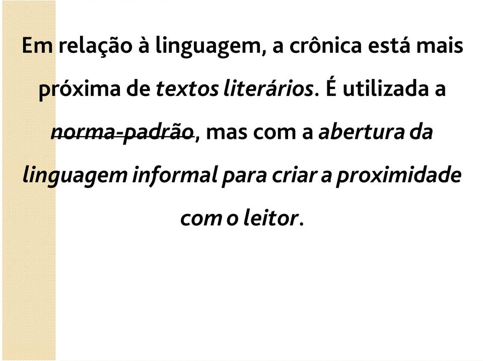 É utilizada a norma-padrão, mas com a