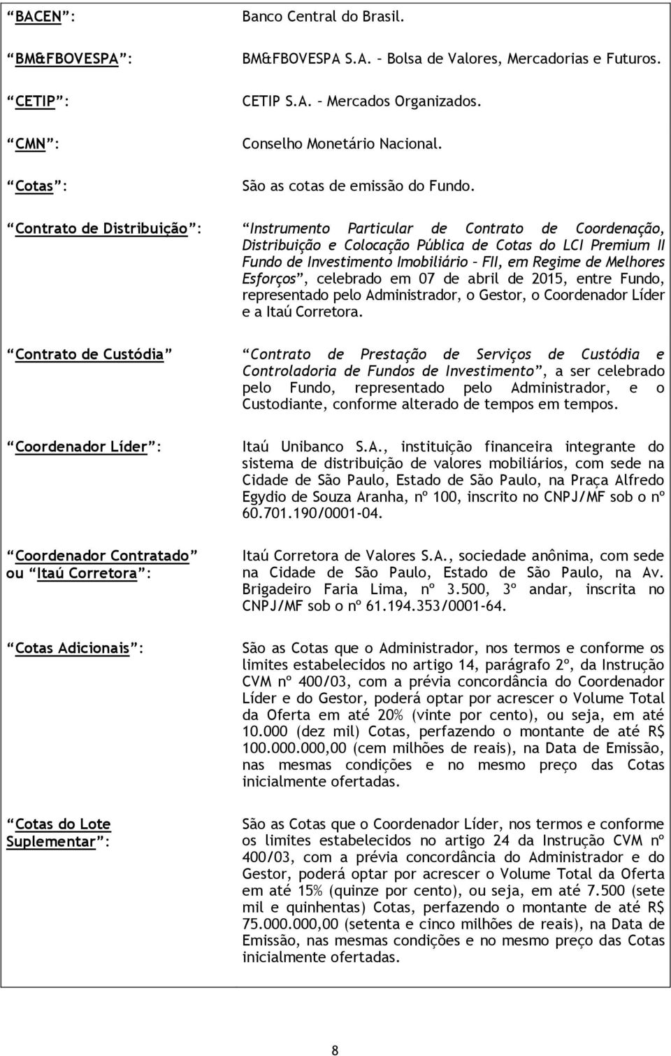 Contrato de Distribuição : Instrumento Particular de Contrato de Coordenação, Distribuição e Colocação Pública de Cotas do LCI Premium II Fundo de Investimento Imobiliário FII, em Regime de Melhores