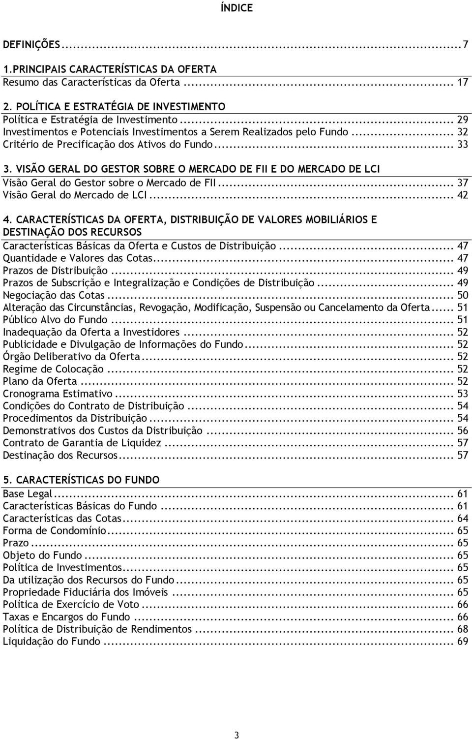 VISÃO GERAL DO GESTOR SOBRE O MERCADO DE FII E DO MERCADO DE LCI Visão Geral do Gestor sobre o Mercado de FII... 37 Visão Geral do Mercado de LCI... 42 4.