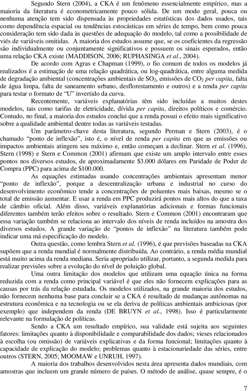 consderação tem sdo dada às questões de adequação do modelo, tal como a possbldade de vés de varáves omtdas.