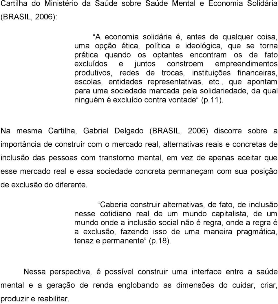 , que apontam para uma sociedade marcada pela solidariedade, da qual ninguém é excluído contra vontade (p.11).