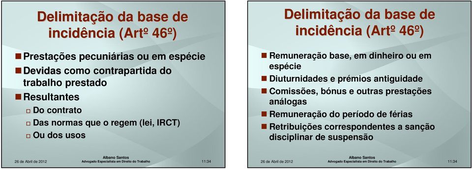 incidência (Artº 46º) Remuneração base, em dinheiro ou em espécie Diuturnidades e prémios antiguidade Comissões,