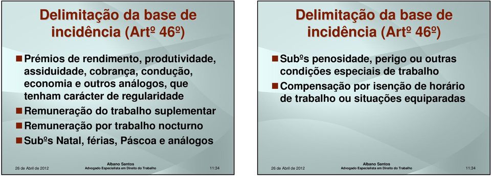 por trabalho nocturno Subºs Natal, férias, Páscoa e análogos Delimitação da base de incidência (Artº 46º) Subºs