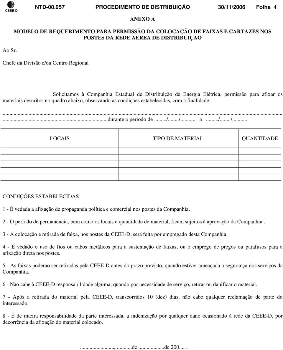 de Energia Elétrica, permissão para afixar os materiais descritos no quadro abaixo, observando as condições estabelecidas, com a finalidade:......durante o período de.../.