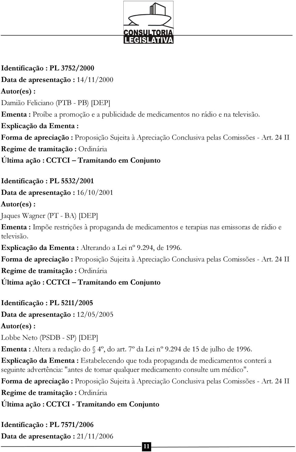 de medicamentos e terapias nas emissoras de rádio e televisão. Explicação da Ementa : Alterando a Lei nº 9.294, de 1996.