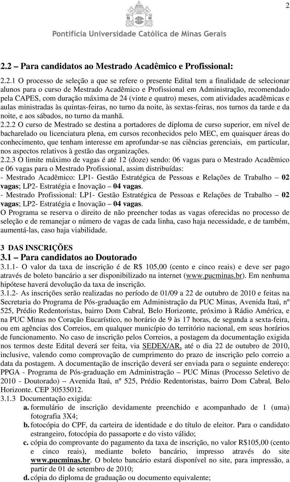 sextas-feiras, nos turnos da tarde e da noite, e aos sábados, no turno da manhã. 2.