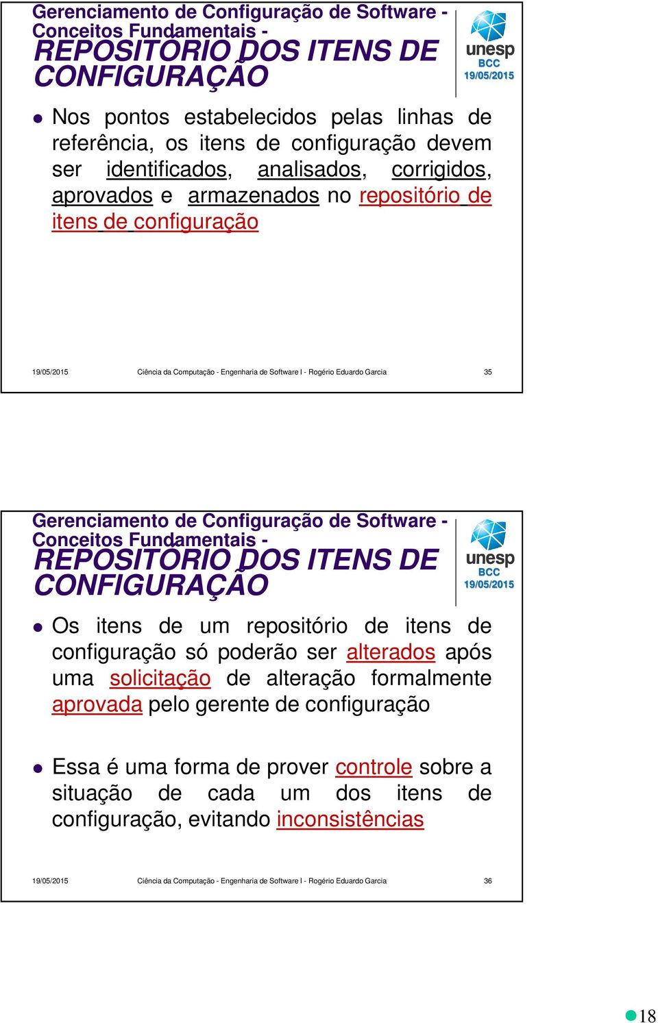 Configuração de Software - Conceitos Fundamentais - REPOSITÓRIO DOS ITENS DE CONFIGURAÇÃO Os itens de um repositório de itens de configuração só poderão ser alterados após uma solicitação de