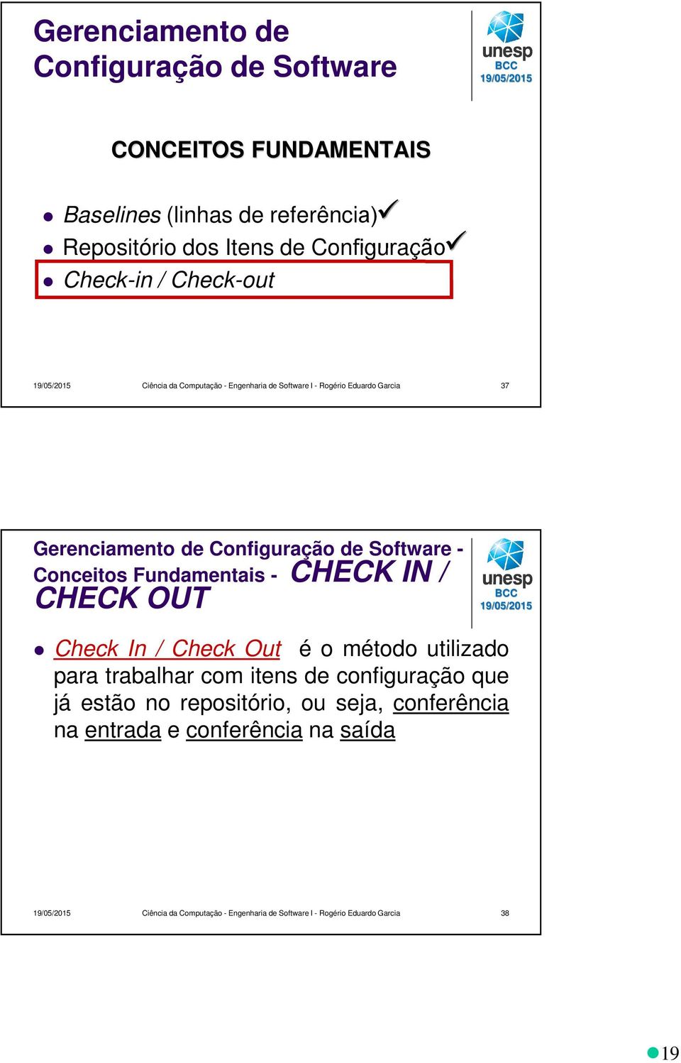 Conceitos Fundamentais - CHECK IN / CHECK OUT Check In / Check Out é o método utilizado para trabalhar com itens de configuração que já estão