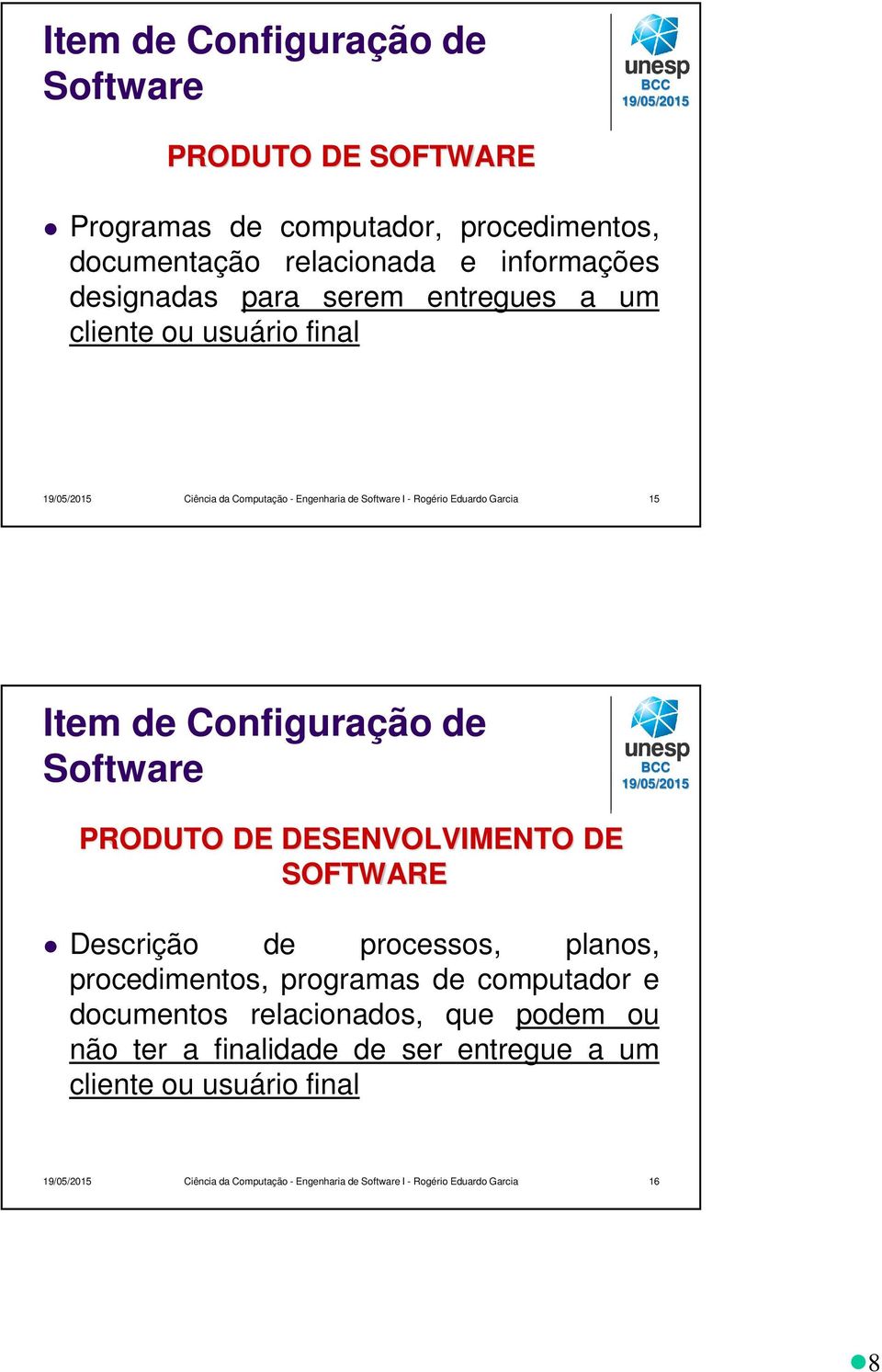 Software PRODUTO DE DESENVOLVIMENTO DE SOFTWARE Descrição de processos, planos, procedimentos, programas de computador e documentos relacionados, que