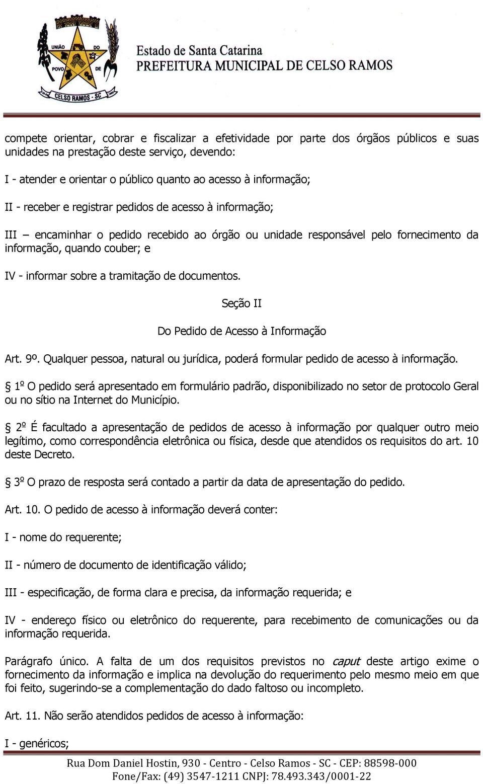 tramitação de documentos. Seção II Do Pedido de Acesso à Informação Art. 9º. Qualquer pessoa, natural ou jurídica, poderá formular pedido de acesso à informação.