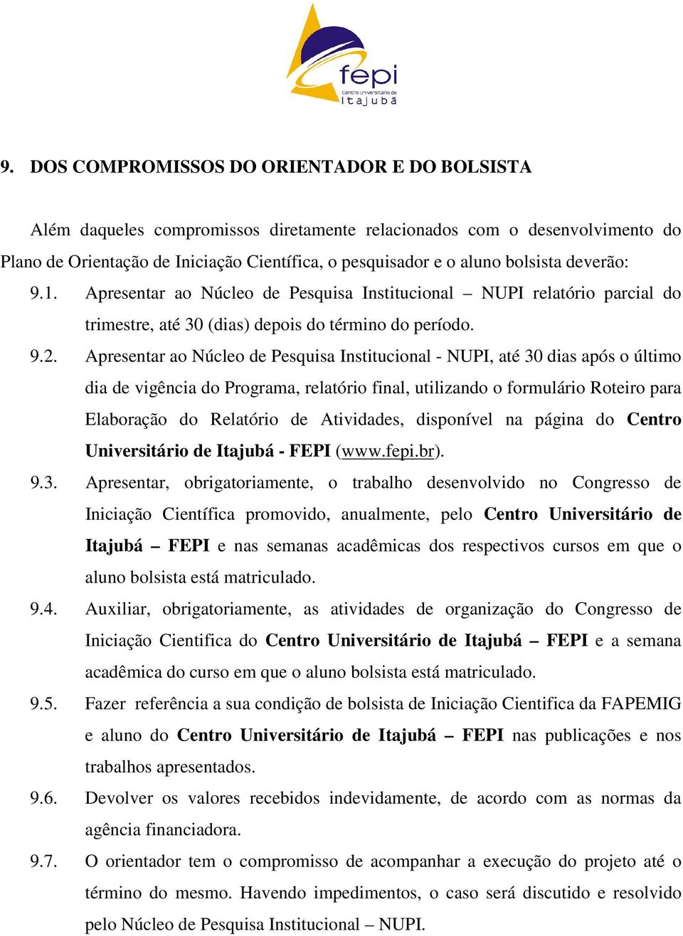 Apresentar ao Núcleo de Pesquisa Institucional - NUPI, até 30 dias após o último dia de vigência do Programa, relatório final, utilizando o formulário Roteiro para Elaboração do Relatório de