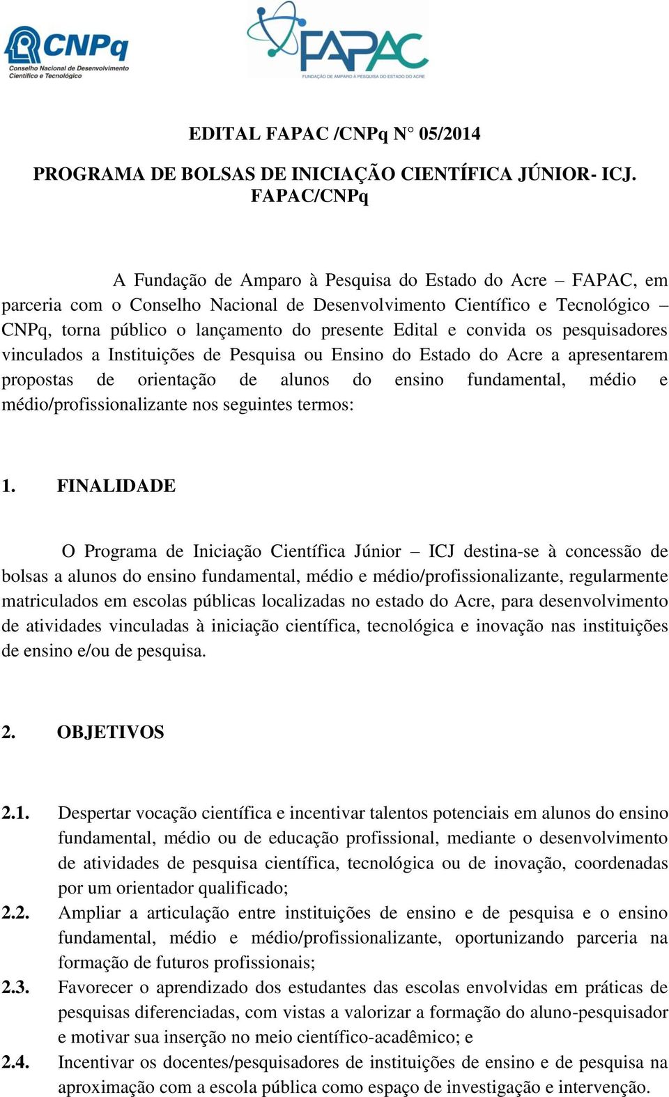 e convida os pesquisadores vinculados a Instituições de Pesquisa ou Ensino do Estado do Acre a apresentarem propostas de orientação de alunos do ensino fundamental, médio e médio/profissionalizante