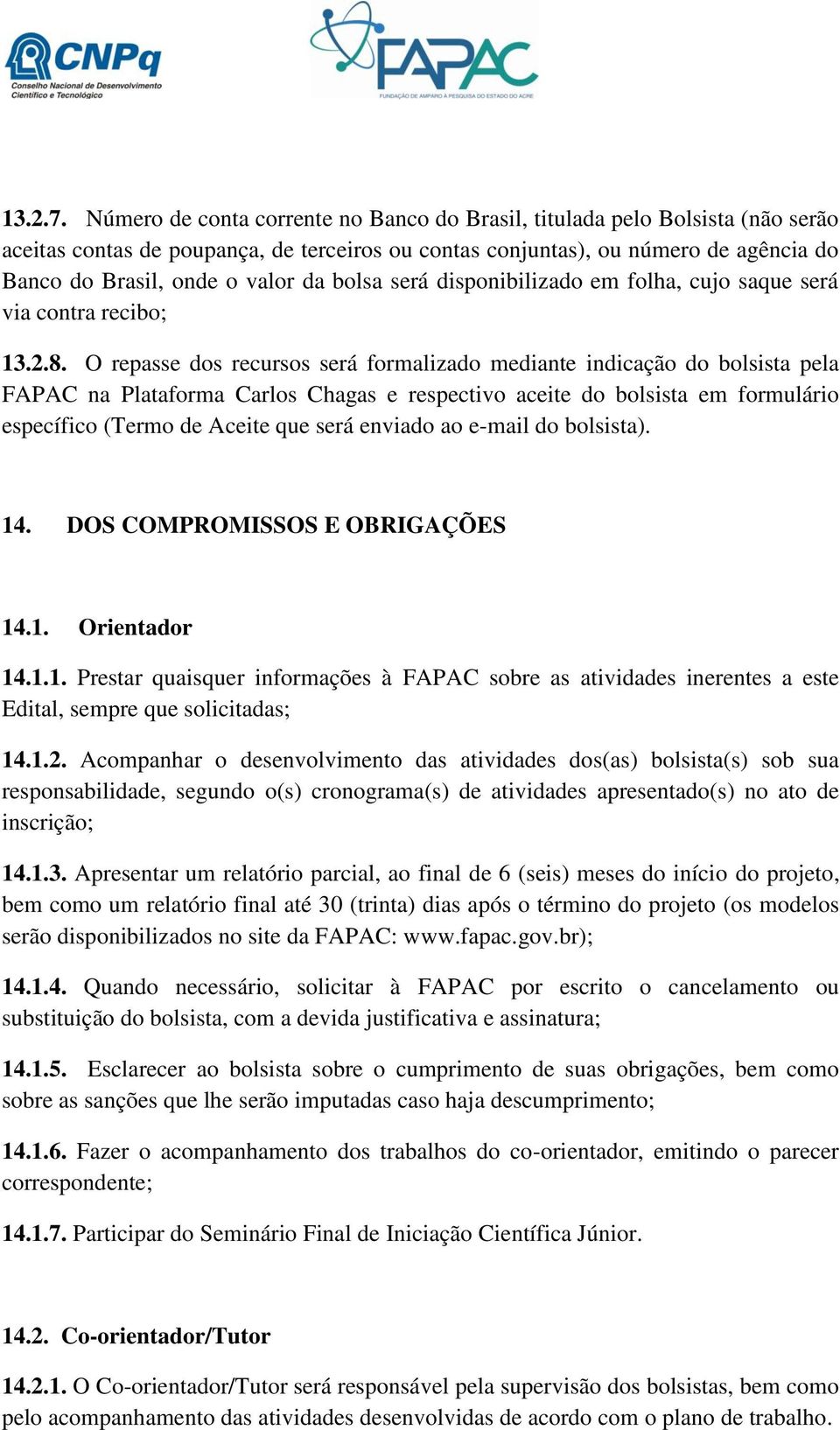 bolsa será disponibilizado em folha, cujo saque será via contra recibo; 13.2.8.