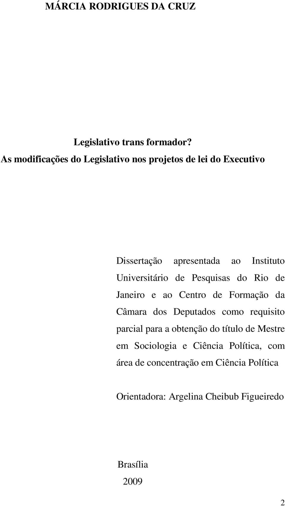 Universitário de Pesquisas do Rio de Janeiro e ao Centro de Formação da Câmara dos Deputados como requisito