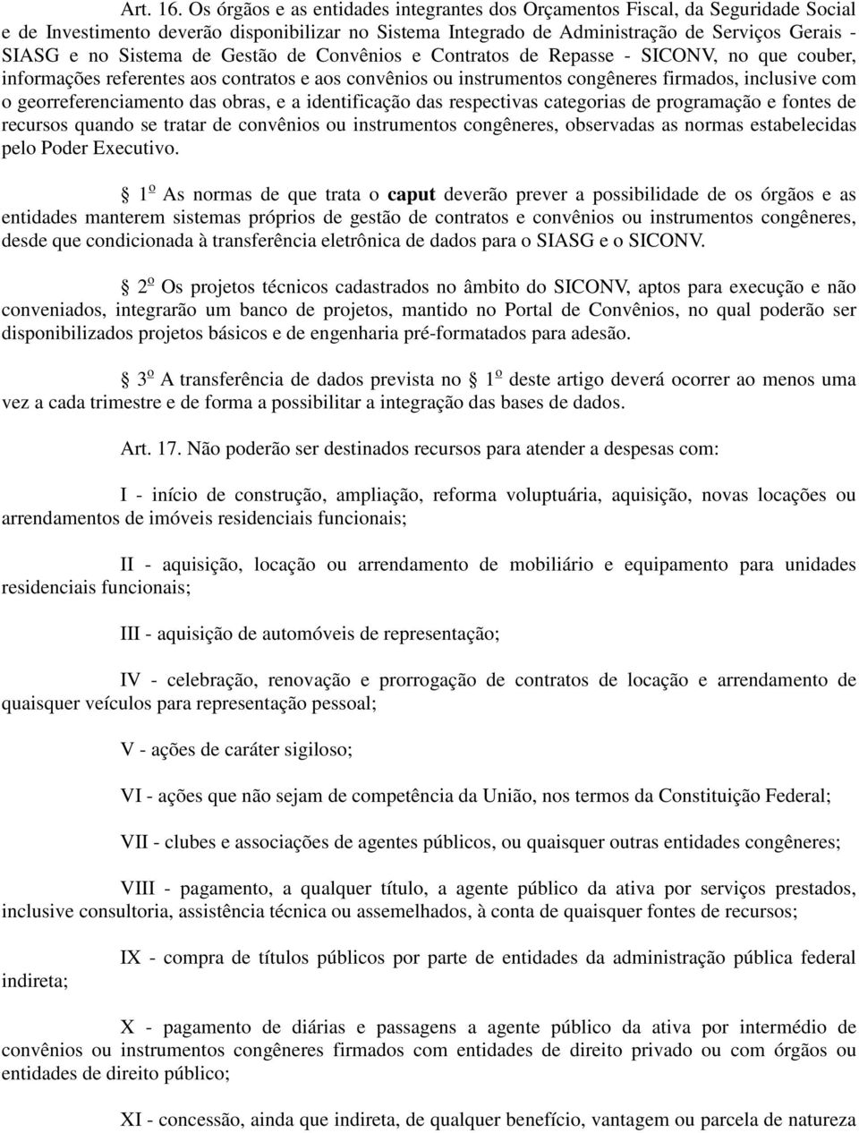 de Gestão de Convênios e Contratos de Repasse - SICONV, no que couber, informações referentes aos contratos e aos convênios ou instrumentos congêneres firmados, inclusive com o georreferenciamento