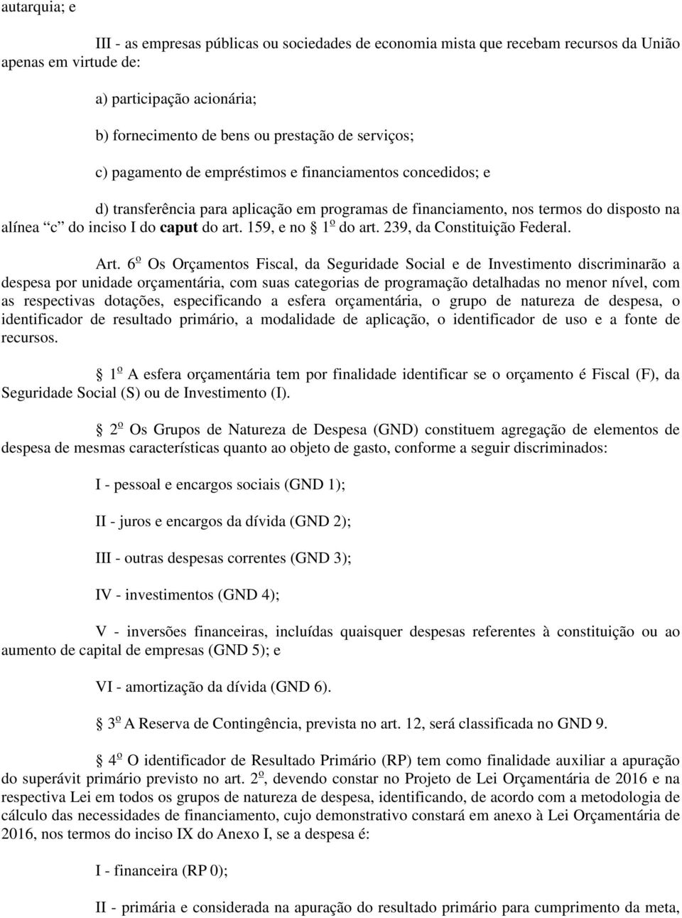 159, e no 1 o do art. 239, da Constituição Federal. Art.