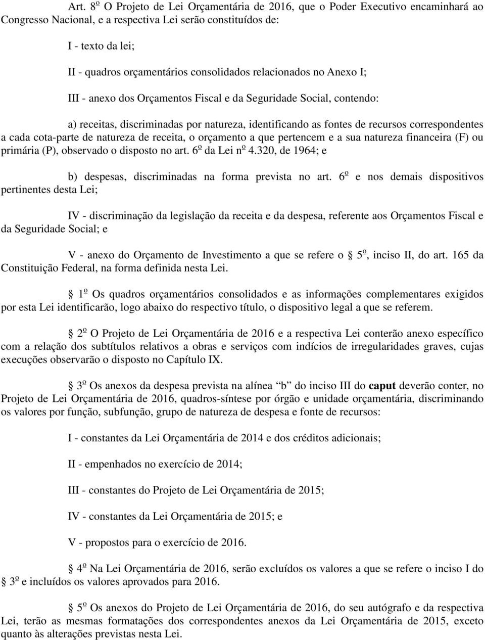 a cada cota-parte de natureza de receita, o orçamento a que pertencem e a sua natureza financeira (F) ou primária (P), observado o disposto no art. 6 o da Lei n o 4.