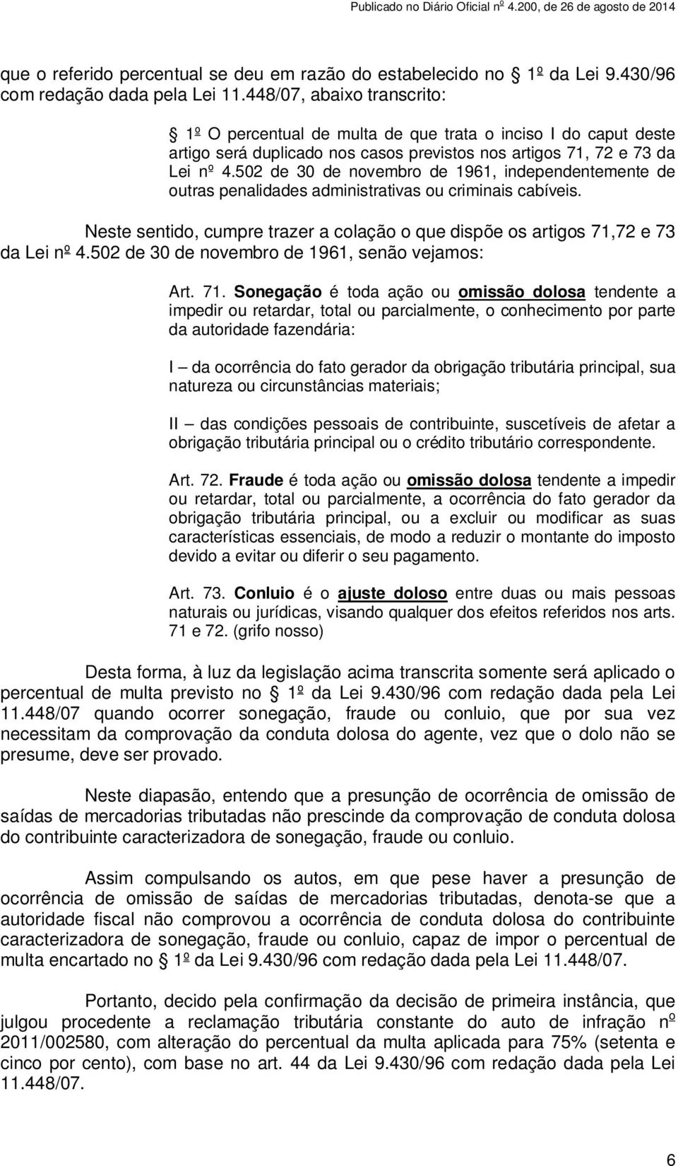 502 de 30 de novembro de 1961, independentemente de outras penalidades administrativas ou criminais cabíveis. Neste sentido, cumpre trazer a colação o que dispõe os artigos 71,72 e 73 da Lei nº 4.