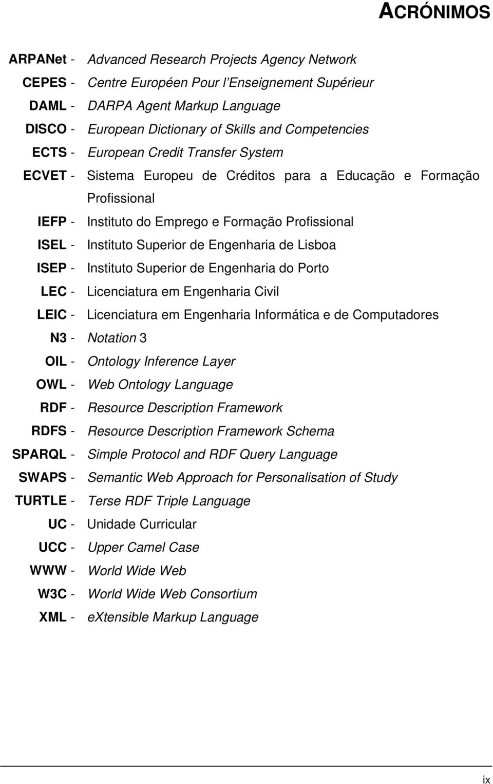 Superior de Engenharia de Lisboa ISEP - Instituto Superior de Engenharia do Porto LEC - Licenciatura em Engenharia Civil LEIC - Licenciatura em Engenharia Informática e de Computadores N3 - Notation