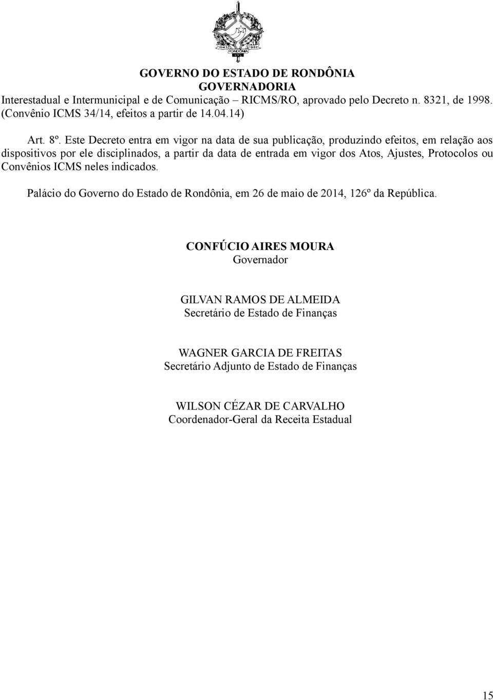 Ajustes, Protocolos ou Convênios ICMS neles indicados. Palácio do Governo do Estado de Rondônia, em 26 de maio de 2014, 126º da República.