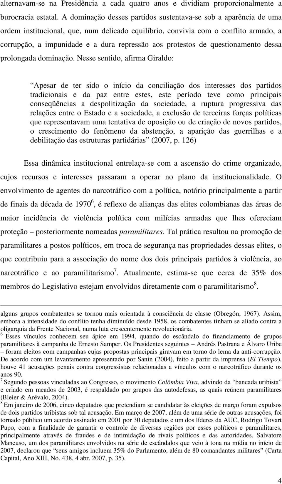 protestos de questionamento dessa prolongada dominação.