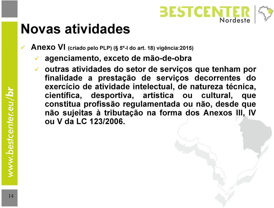 finalidade a prestação de serviços decorrentes do exercício de atividade intelectual, de natureza técnica,