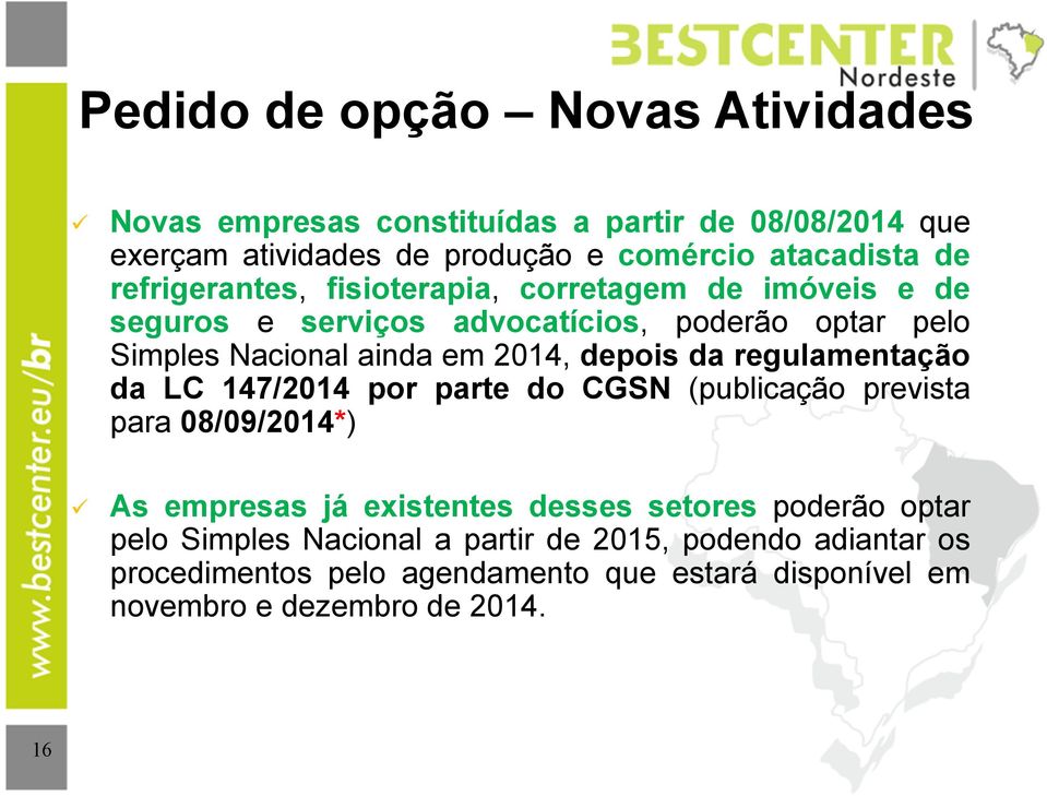 depois da regulamentação da LC 147/2014 por parte do CGSN (publicação prevista para 08/09/2014*) As empresas já existentes desses setores poderão