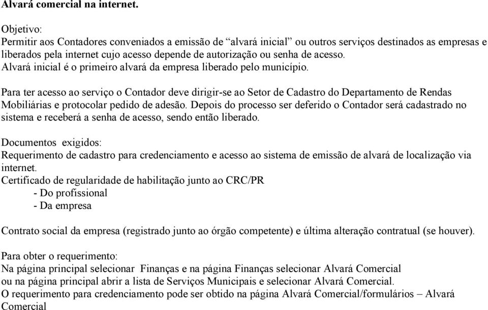 Alvará inicial é o primei ro alvará da empresa liberado pelo município.