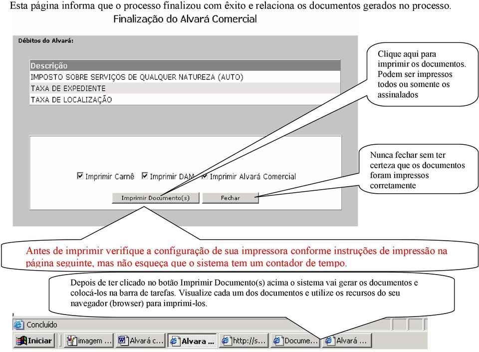 n t e Antes de imprimir verifique a configuração de sua impressora conforme instruções de impressão na página seguinte, mas não esqueça que o sistema tem um contador de tempo.