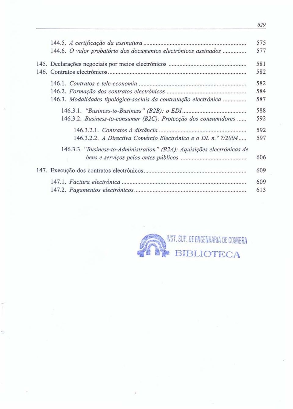 .. 588 146.3.2. Business-to-consumer (B2C): Protecção dos consumidores 592 146.3.2.1. Contratos à distância 592 146.3.2.2. A Directiva Comércio Electrónico e o DL n. 07/2004... 597 146.3.3. "Business-to-Administration" (B2A): Aquisições electrónicas de bens e serviços pelos entes públicos.