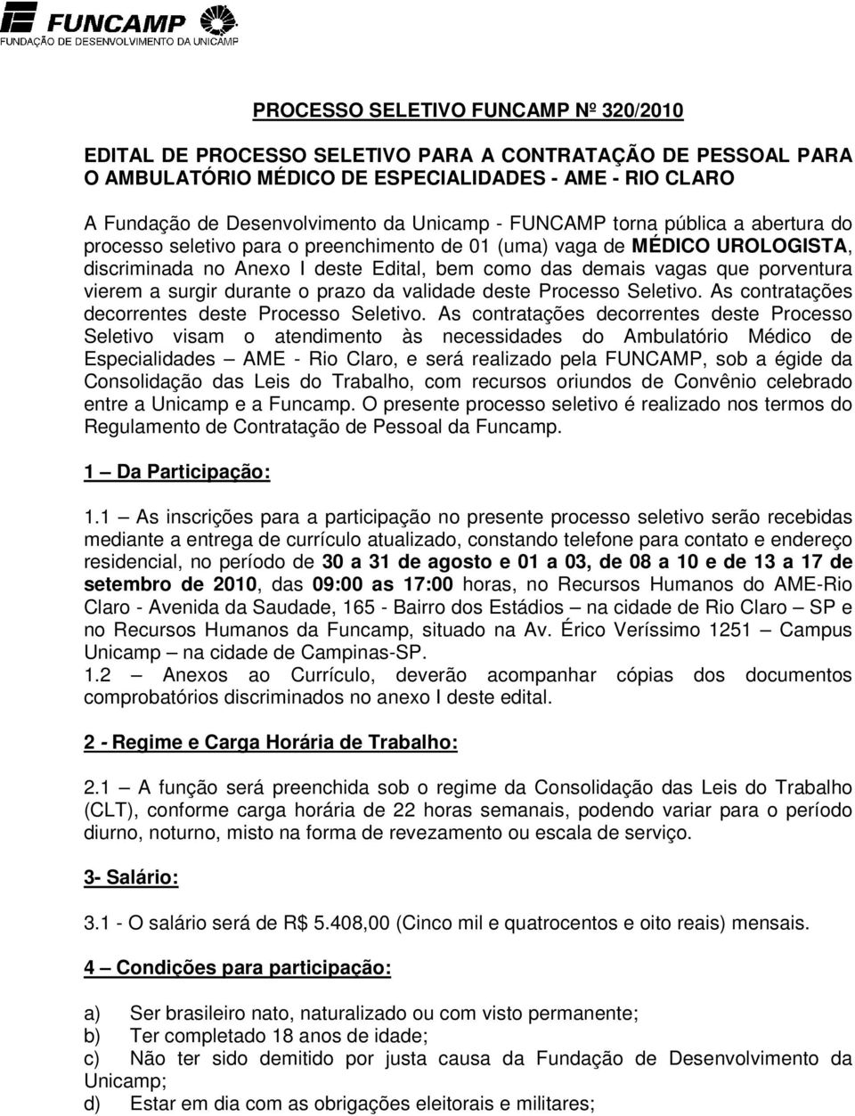 vierem a surgir durante o prazo da validade deste Processo Seletivo. As contratações decorrentes deste Processo Seletivo.