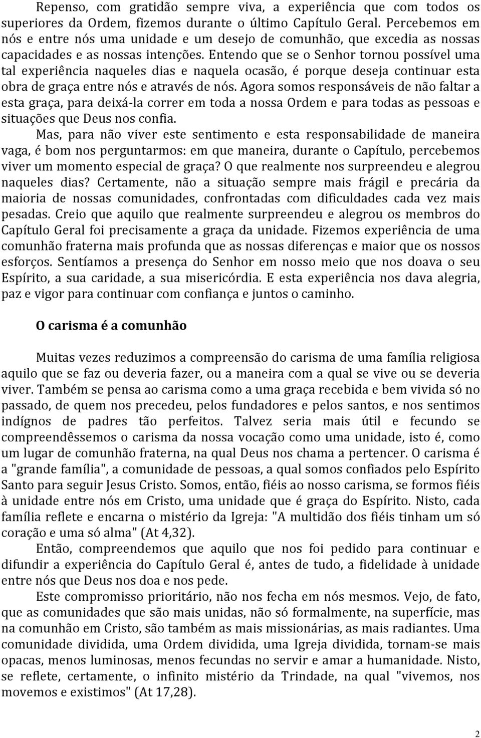 entendoqueseosenhortornoupossíveluma tal experiência naqueles dias e naquela ocasão, é porque deseja continuar esta obradegraçaentrenóseatravésdenós.