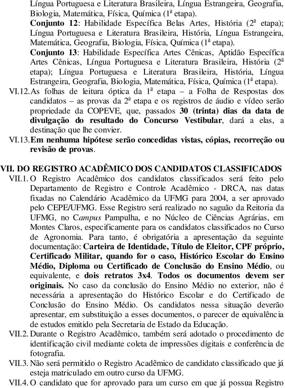 Conjunto 13: Habilidade Específica Artes Cênicas, Aptidão Específica Artes Cênicas, Língua Portuguesa e Literatura Brasileira, (2 a etapa); Língua Portuguesa e Literatura Brasileira,, Língua