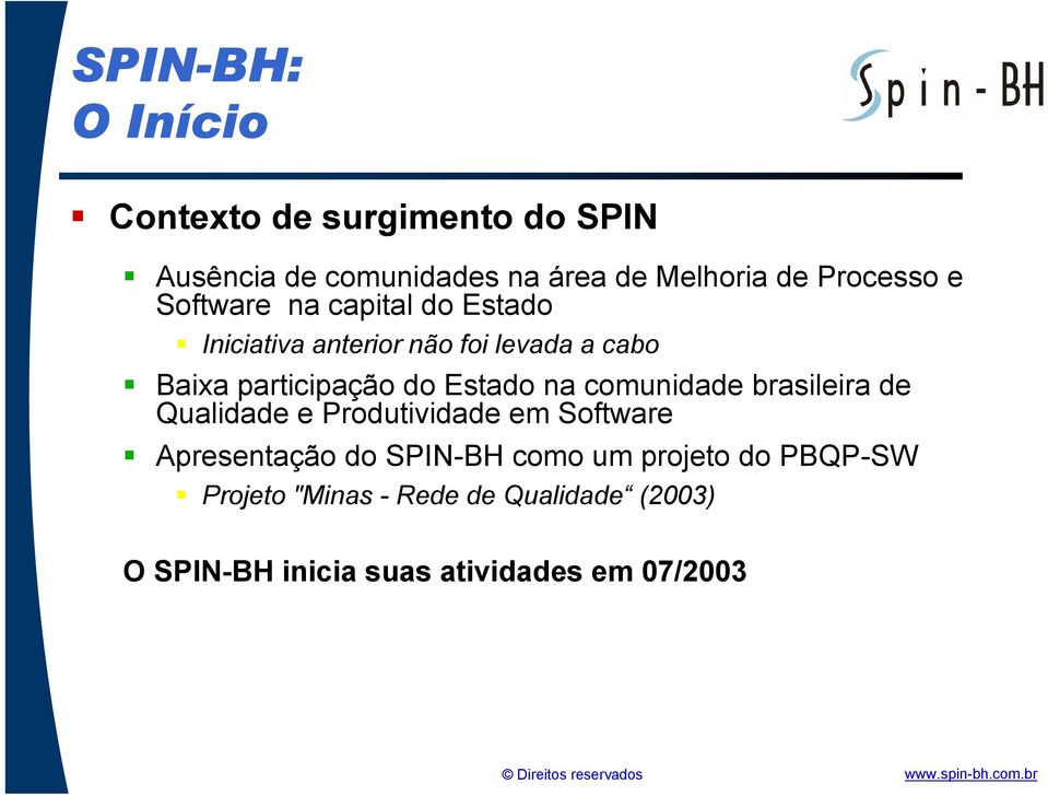 do Estado na comunidade brasileira de Qualidade e Produtividade em Software Apresentação do SPIN-BH