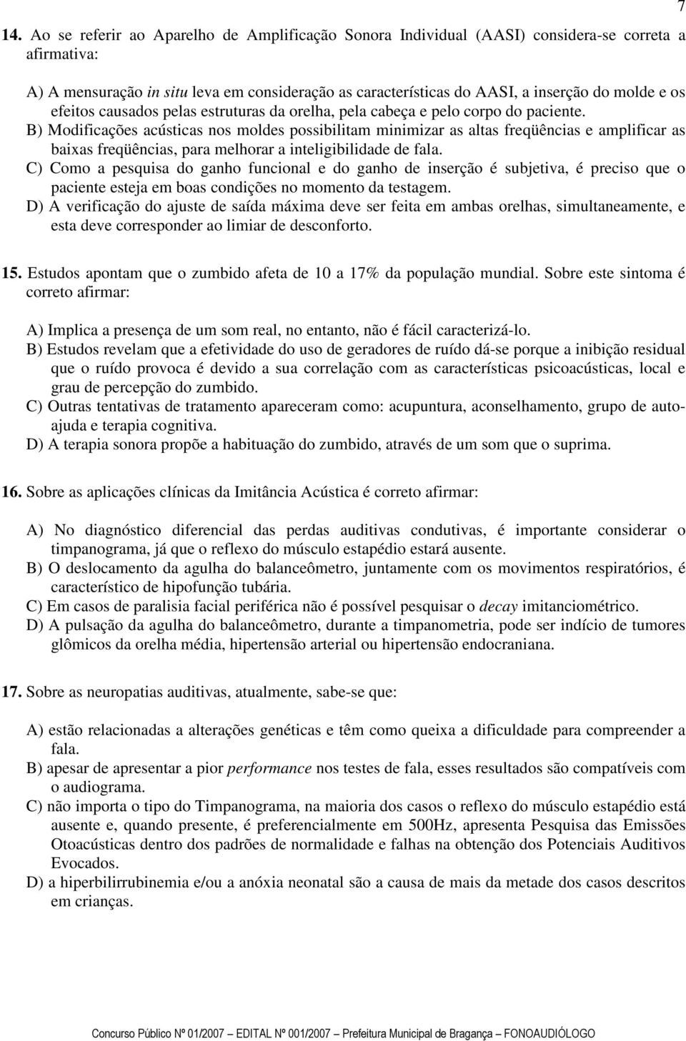 B) Modificações acústicas nos moldes possibilitam minimizar as altas freqüências e amplificar as baixas freqüências, para melhorar a inteligibilidade de fala.