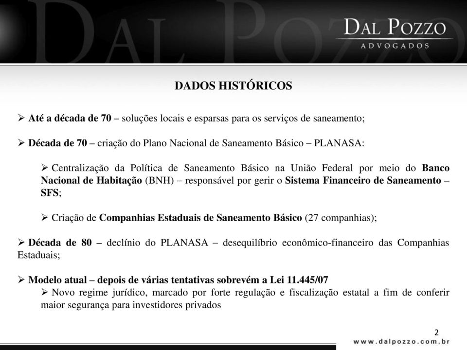 Criação de Companhias Estaduais de Saneamento Básico (27 companhias); Década de 80 declínio do PLANASA desequilíbrio econômico-financeiro das Companhias Estaduais; Modelo