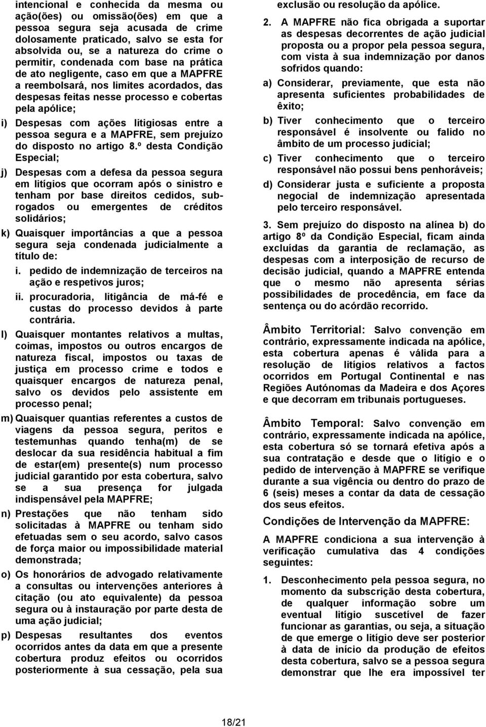 litigiosas entre a pessoa segura e a MAPFRE, sem prejuízo do disposto no artigo 8.