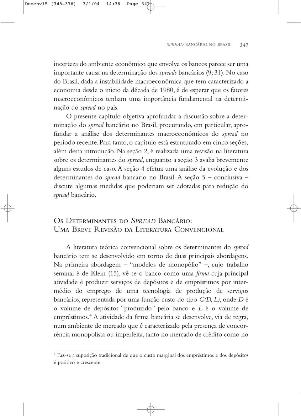 fundamental na determinação do spread no país.