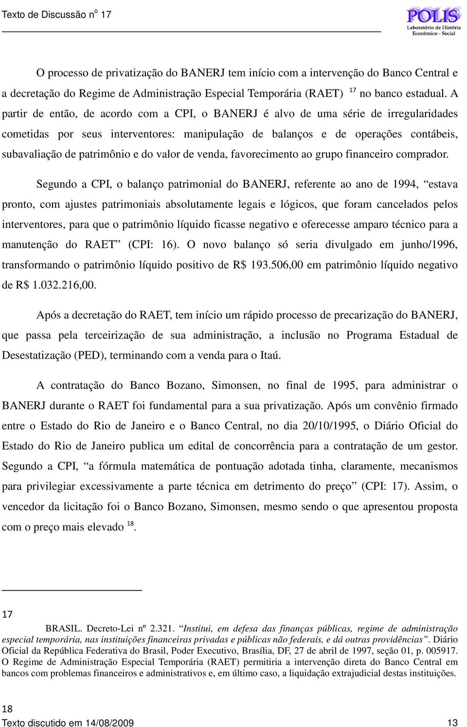 e do valor de venda, favorecimento ao grupo financeiro comprador.