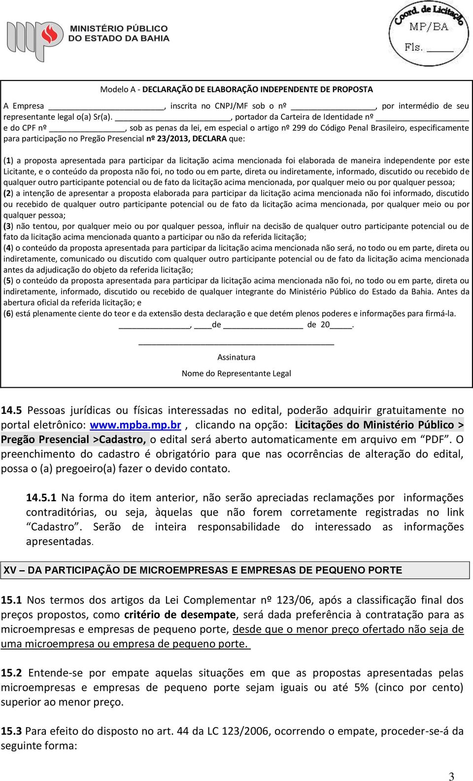 DECLARA que: (1) a proposta apresentada para participar da licitação acima mencionada foi elaborada de maneira independente por este Licitante, e o conteúdo da proposta não foi, no todo ou em parte,