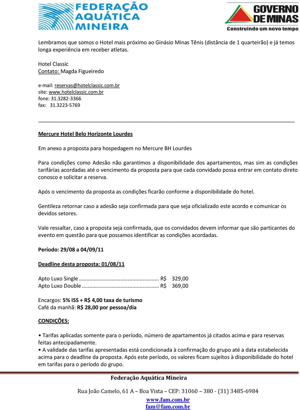 3223 5769 Mercure Hotel Belo Horizonte Lourdes Em anexo a proposta para hospedagem no Mercure BH Lourdes Para condições como Adesão não garantimos a disponibilidade dos apartamentos, mas sim as
