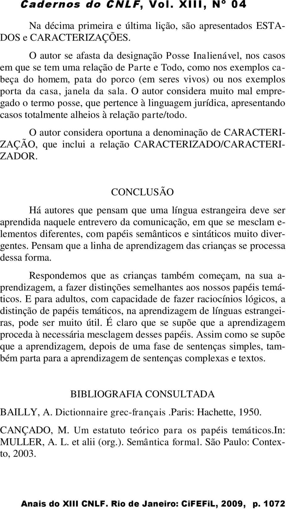 casa, janela da sala. O autor considera muito mal empregado o termo posse, que pertence à linguagem jurídica, apresentando casos totalmente alheios à relação parte/todo.