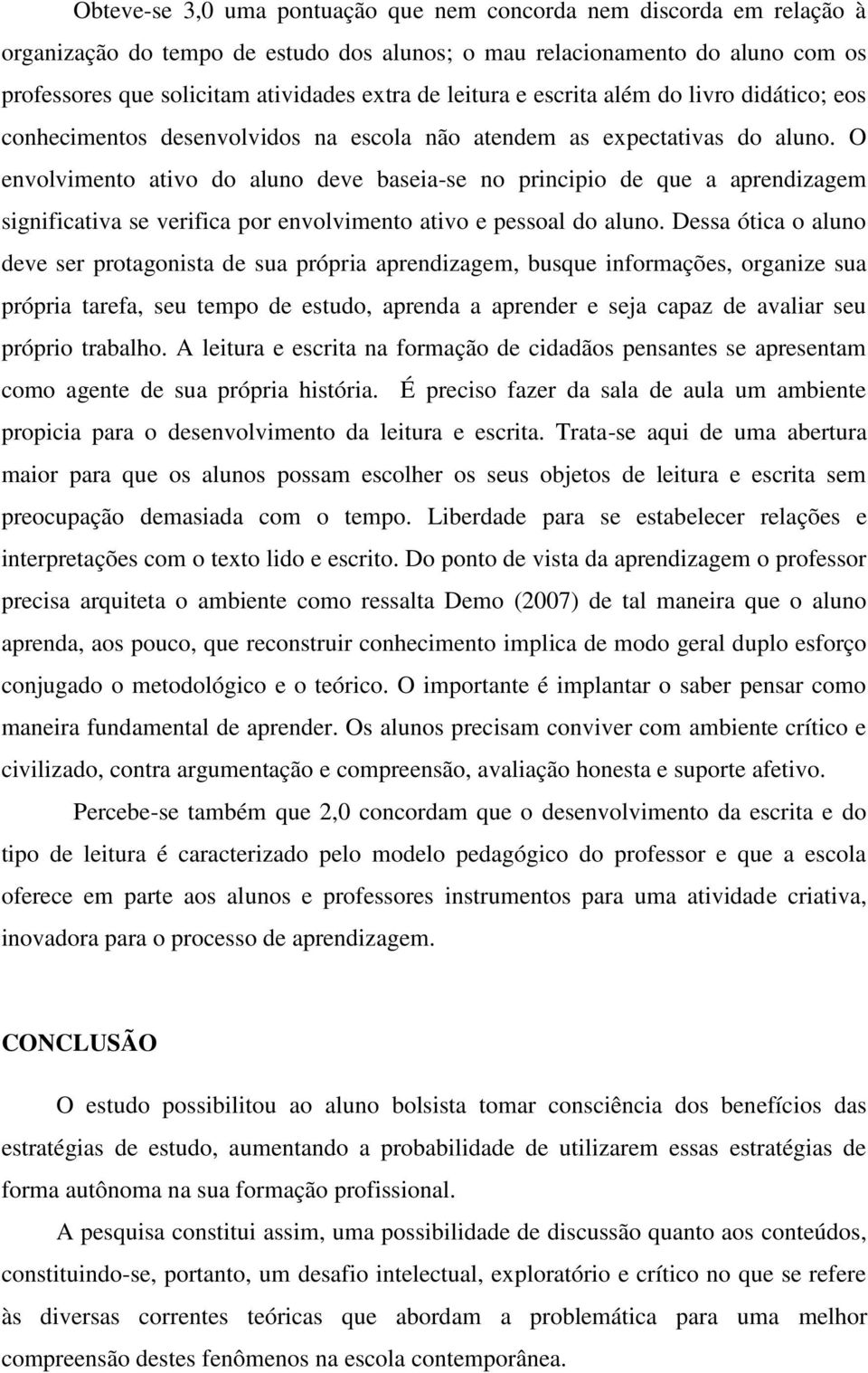 O envolvimento ativo do aluno deve baseia-se no principio de que a aprendizagem significativa se verifica por envolvimento ativo e pessoal do aluno.